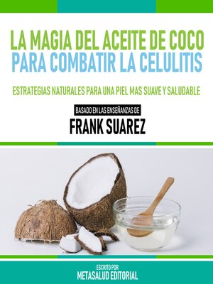 cover image of La Magia Del Aceite De Coco Para Combatir La Celulitis--Basado En Las Enseñanzas De Frank Suarez